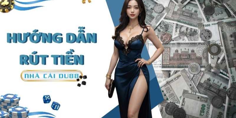 Hướng dẫn rút tiền DU88 chi tiết từng bước