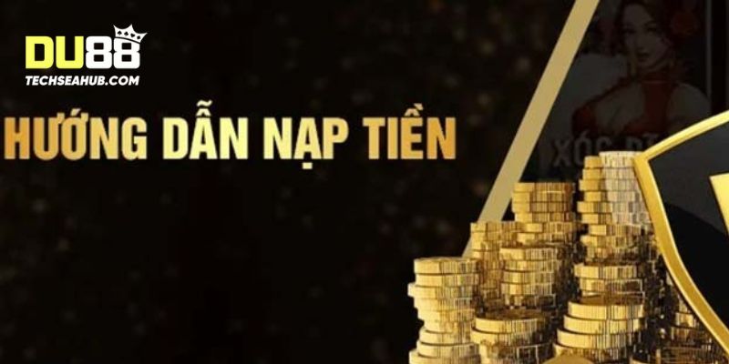 Mẹo nạp tiền DU88 an toàn và hiệu quả
